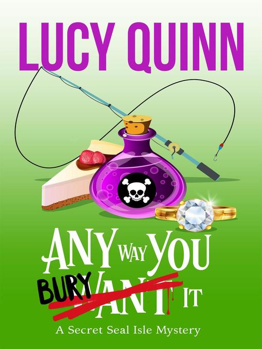 Title details for Any Way You Bury It (Secret Seal Isle Mysteries, Book 4) by Lucy Quinn - Available